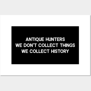 Antique Hunters We Don't Collect Things; We Collect History Posters and Art